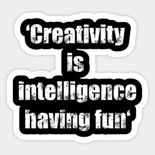 Creativity is intelligence having fun quote - vintage white typography Sticker